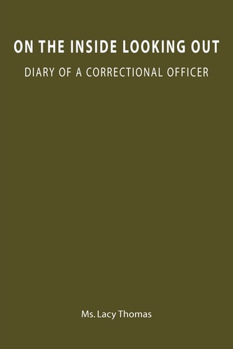 On the Inside Looking Out Diary of a Correctional Officer