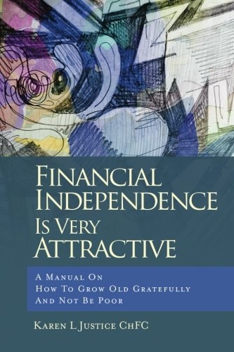 Financial Independence Is Very Attractive A Manual On How To Grow Old Gratefully And Not Be Poor