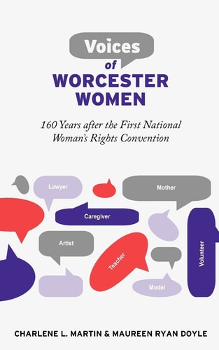 Voices of Worcester Women 160 Years After the First National Woman's Rights Convention