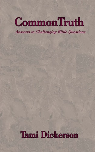 Common Truth Answers to Difficult Bible Topics