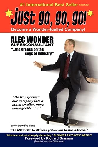 Just Go, Go, Go! The Hilarious Antidote to Pretentious Business Books.