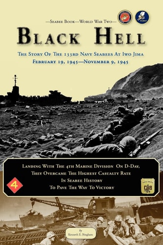 Black Hell The Story of the 133rd Navy Seabees at Iwo Jima, February 19, 1945 - November 9, 1945