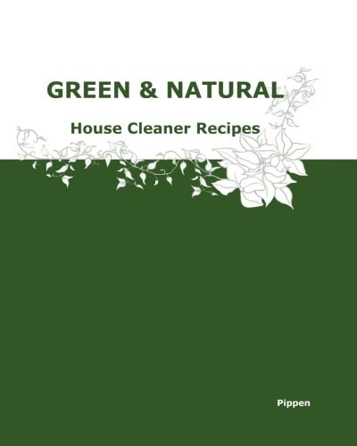 Green and Natural House Cleaner Recipes
