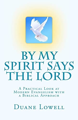 By My Spirit Says the Lord A Practical Look at Modern Evangelism with a Biblical Approach