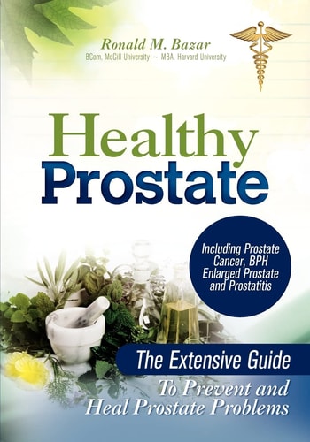 Healthy Prostate The Extensive Guide to Prevent and Heal Prostate Problems Including Prostate Cancer, BPH Enlarged Prostate and Prostatitis