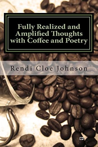 Fully Realized and Amplified Thoughts with Coffee and Poetry