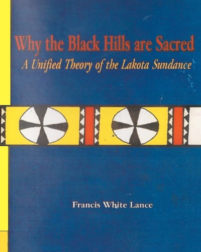 Why the Black Hills Are Sacred A Unified Theory of the Lakota Sundance