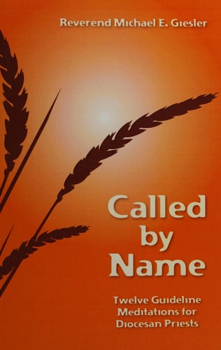 Called by Name Twelve Guideline Meditations for Diocesan Priests