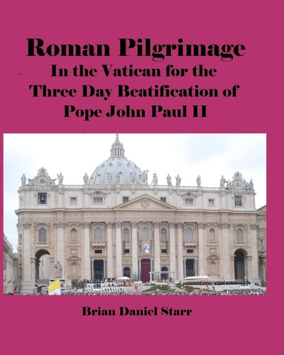 Roman Pilgrimage In the Vatican for the Three Day Beatification of Pope John Paul II