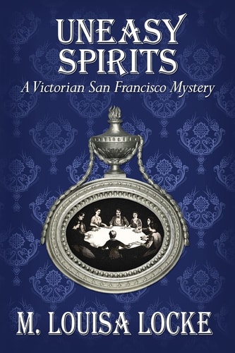 Uneasy Spirits A Victorian San Francisco Mystery : a Novel