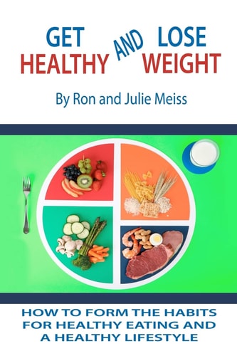 Get Healthy and Lose Weight How to Develop the Habits for Healthy Eating and a Healthy Lifestyle