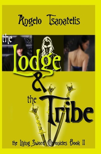 The Living Sword Chronicles Book II The Lodge & the Tribe