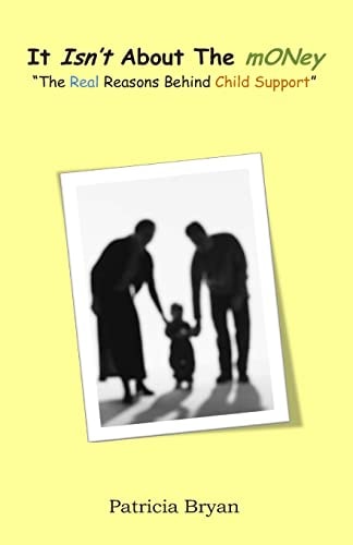 It Isn't about the 'money' 'the Real Reasons Behind Child Support'