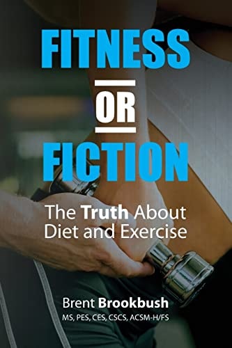 Fitness Or Fiction (Volume 2) The Truth about Diet and Exercise
