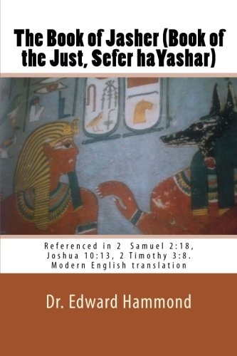 The Book of Jasher (Book of the Just, Sefer Hayashar) Referenced in 2 Samuel 2:18, Joshua 10:13, 2 Timothy 3:8. Modern English Translation