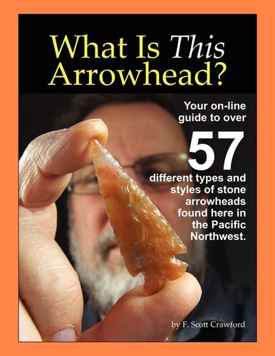 What is this Arrowhead? Your On-line Guide to Over 57 Different Types and Styles of Stone Arrowheads Found Here in the Pacific Northwest