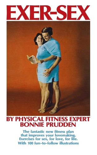Exer-Sex The Fantastic New Fitness Plan That Improves Your Lovemaking. Excercises for Sex, for Love, for Life