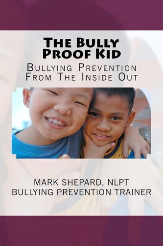 The Bully Proof Kid Bullying Prevention From The Inside Out