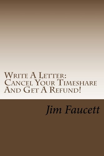 Write A Letter Cancel Your Timeshare And Get A Refund!: A Step-by-Step Guide To Writing A Cancellation Letter That Works!