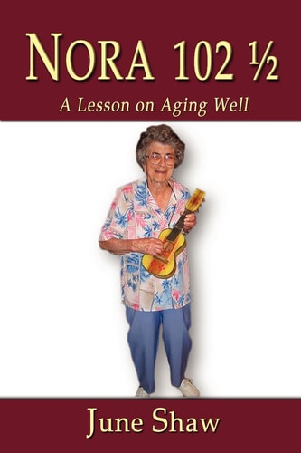 Nora 102 1/2 A Lesson on Aging Well