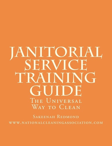 Janitorial Service Training Guide The Universal Way to Clean