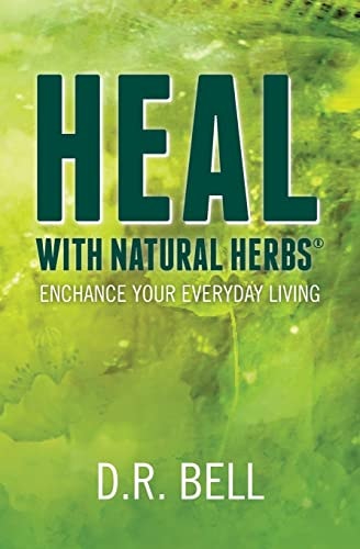 Heal With Natural Herbs (R) Enchance Your Everyday Living