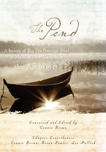 The Pond A History of Big Pea Porridge Pond in Madison, New Hampshire, Ice Age to 1951