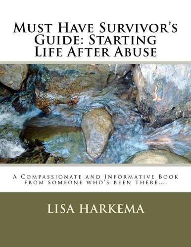 Must Have Survivor's Guide Starting Life After Abuse - A Compassionate and Informative Book from Someone Who's Been There...