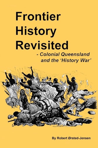 Frontier History Revisited Colonial Queensland and the 'history War'