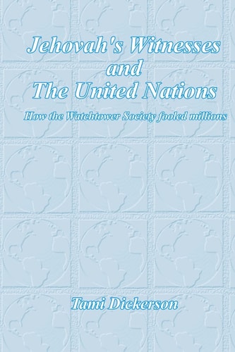 Jehovah's Witnesses and the United Nations How the Watchtower Society Fooled Millions