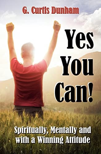 Yes You Can! Spiritually, Mentally and With a Winning Attitude