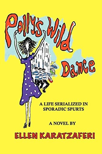 Polly's Wild Dance A Life Serialized in Sporadic Spurts