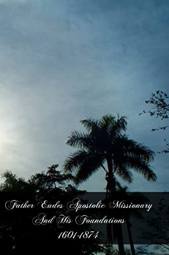 Father Eudes Apostolic Missionary And His Foundations 1601-1874