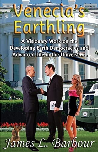 Venecia's Earthling A Visionary Novel of the Developing Earth Democracies and Advanced Life in the Universe