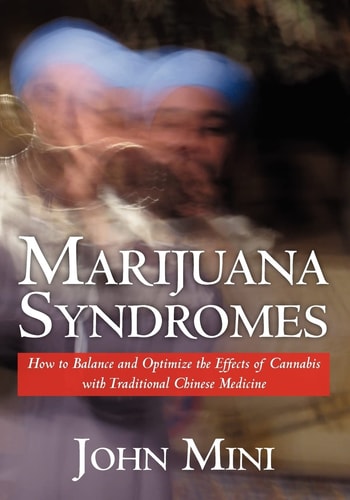 Marijuana Syndromes How to Balance and Optimize the Effects of Cannabis with Traditional Chinese Medicine