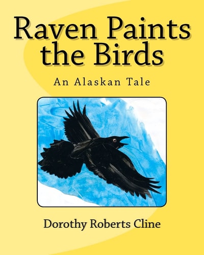 Raven Paints the Birds An Alaskan Tale