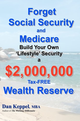 Forget Social Security and Medicare : Build Your Own "Lifestyle" Security a $2,000,000 Tax-FREE Wealth Reserve