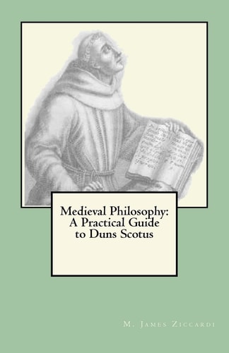 Medieval Philosophy A Practical Guide to Duns Scotus