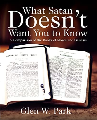 What Satan Doesn't Want You To Know A Comparison of the Books of Moses and Genesis