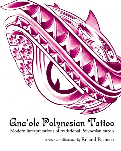 Ana 'Ole Polynesian Tattoo Modern Interpretations of Traditional Polynesian Tattoo