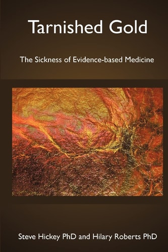 Tarnished Gold The Sickness of Evidence-based Medicine