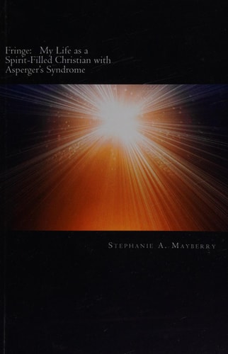 Fringe My Life as a Spirit-Filled Christian with Asperger's Syndrome