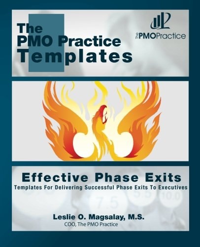 The PMO Practice Templates: Effective Phase Exits Templates for Delivering Successful Phase Exits to the Executives