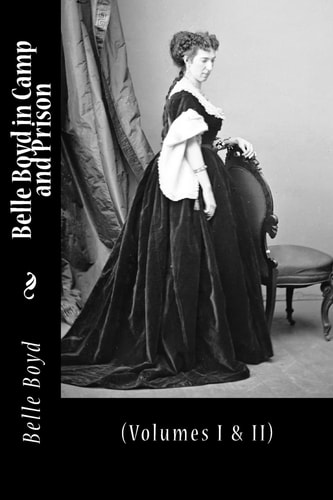 Belle Boyd in Camp and Prison (Volumes I and II)
