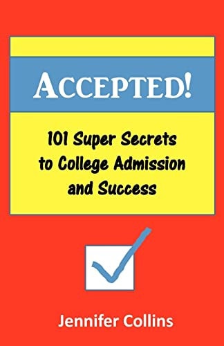 Accepted 101 Super Secrets to College Admission and Success