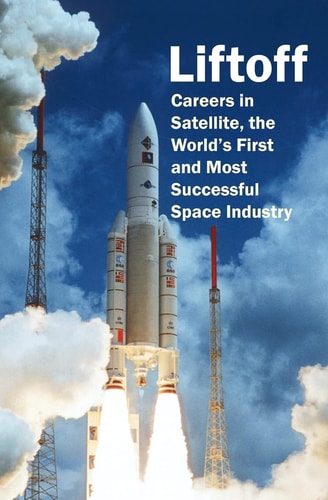 Liftoff Careers in Satellite, the World's First and Most Successful Space Industry