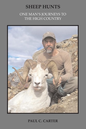 Sheep Hunts One Man's Journeys to the High Country