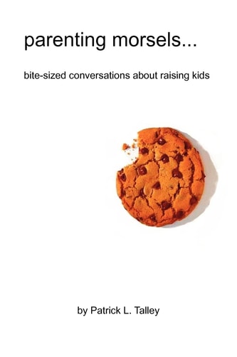 Parenting Morsels Bite-sized Conversations about Raising Kids
