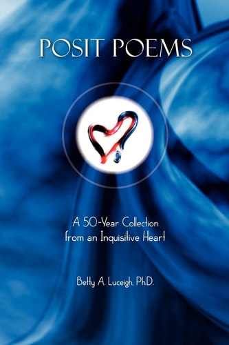 Posit Poems A 50-Year Collection from an Inquisitive Heart