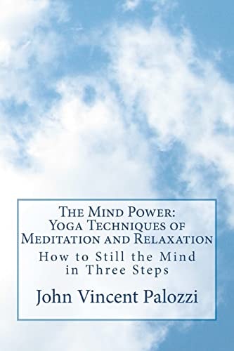 The Mind Power: Yoga Techniques of Meditation and Relaxation How to Still the Mind in Three Steps